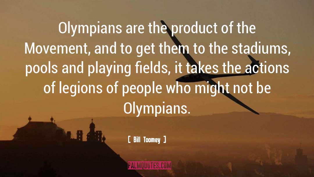 Bill Toomey Quotes: Olympians are the product of