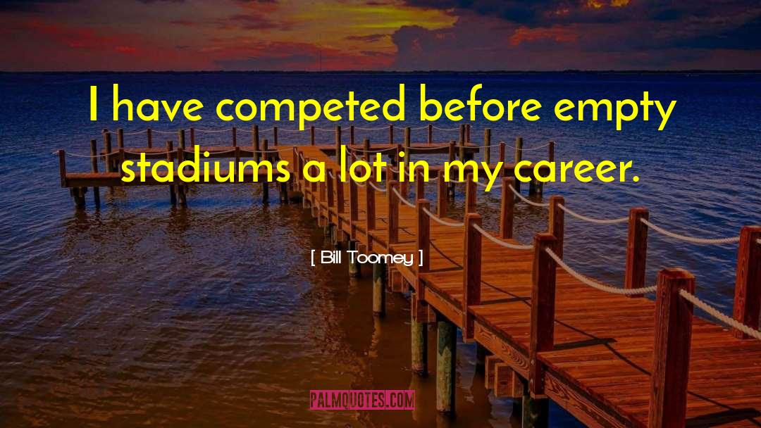 Bill Toomey Quotes: I have competed before empty