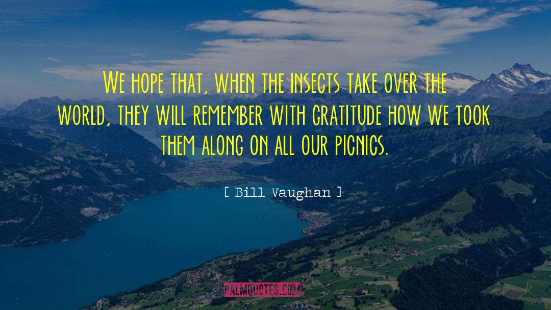 Bill Vaughan Quotes: We hope that, when the