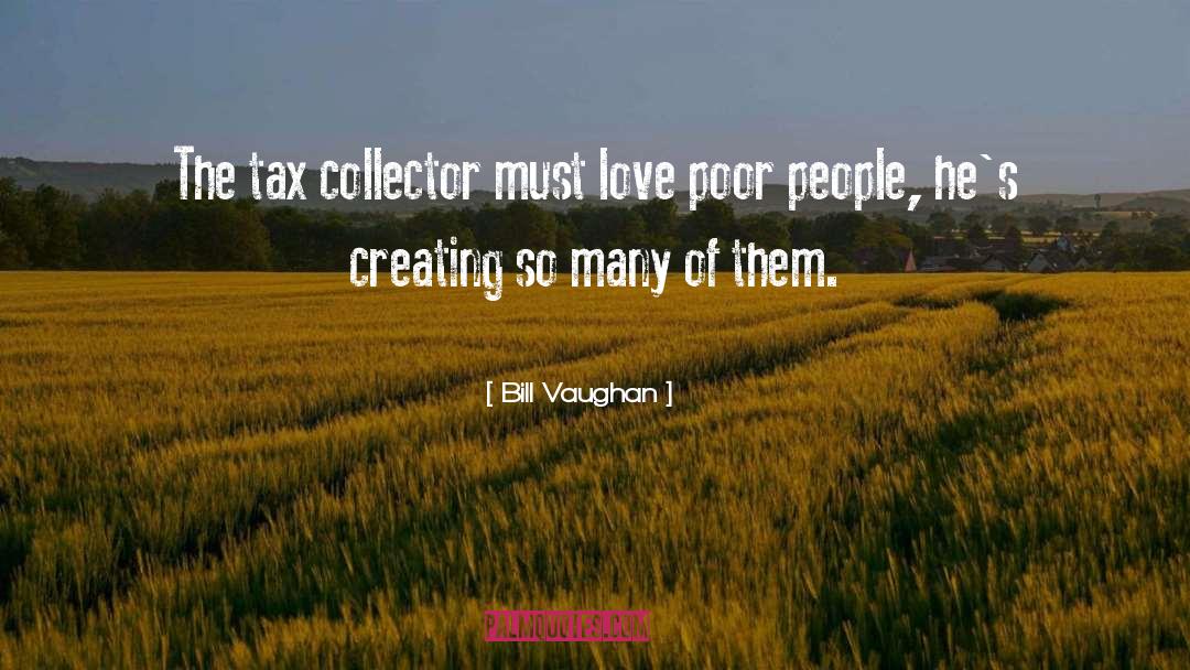 Bill Vaughan Quotes: The tax collector must love