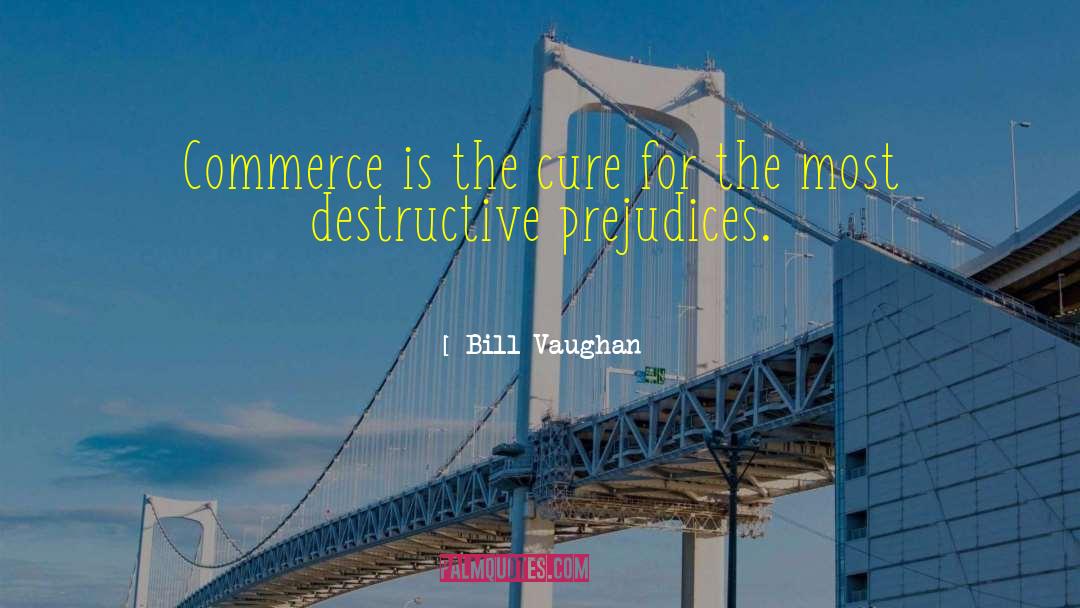 Bill Vaughan Quotes: Commerce is the cure for