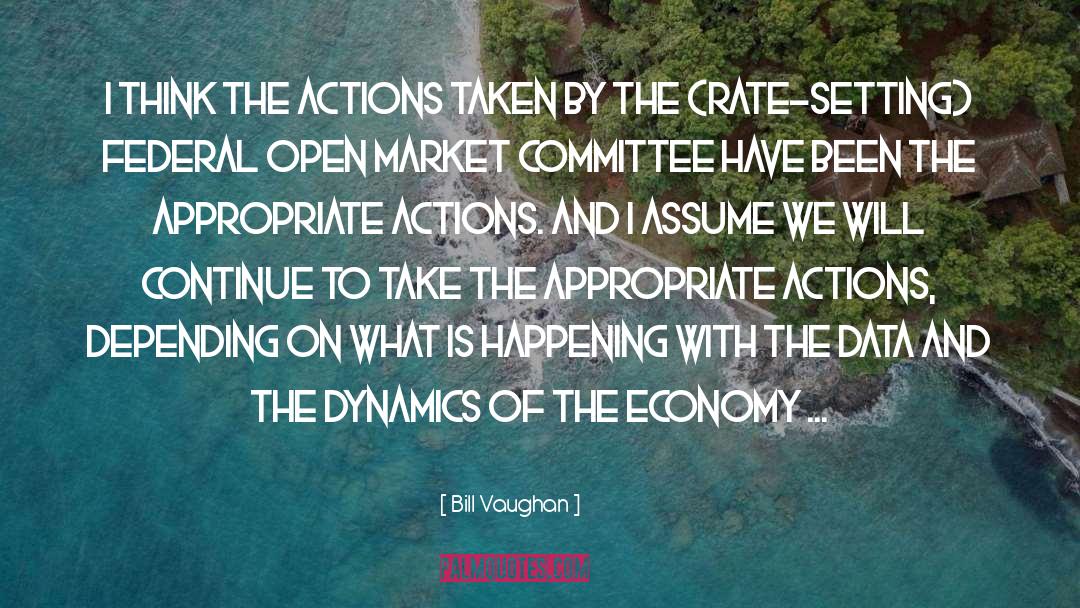 Bill Vaughan Quotes: I think the actions taken