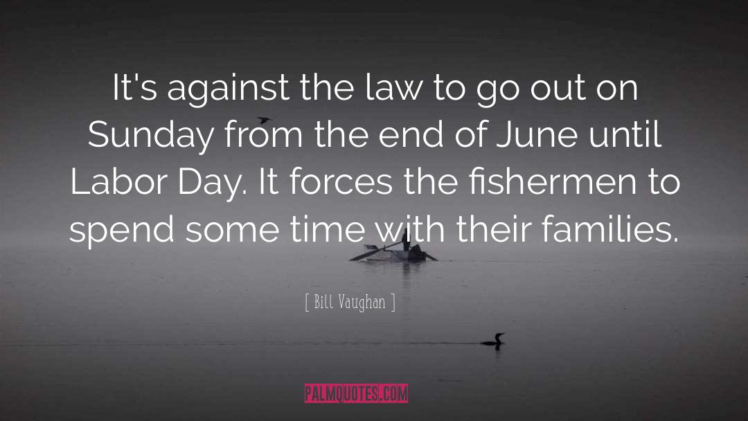 Bill Vaughan Quotes: It's against the law to