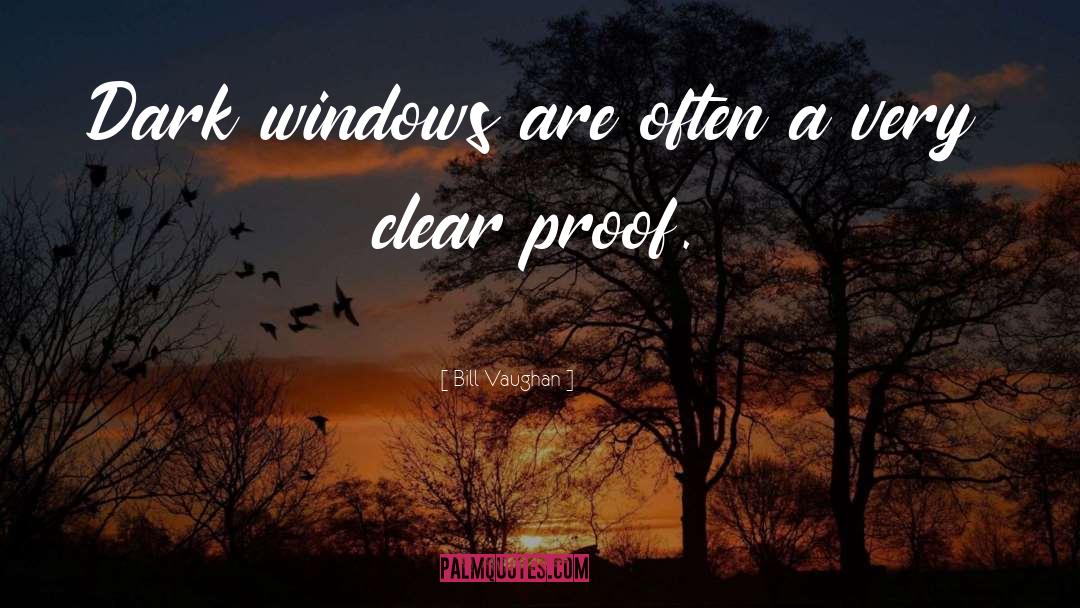 Bill Vaughan Quotes: Dark windows are often a