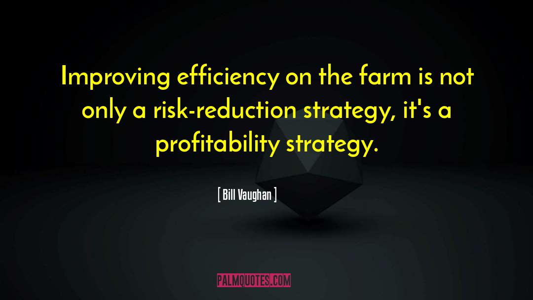 Bill Vaughan Quotes: Improving efficiency on the farm