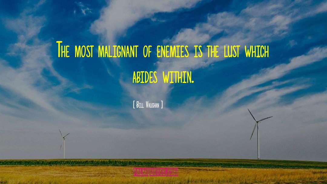 Bill Vaughan Quotes: The most malignant of enemies