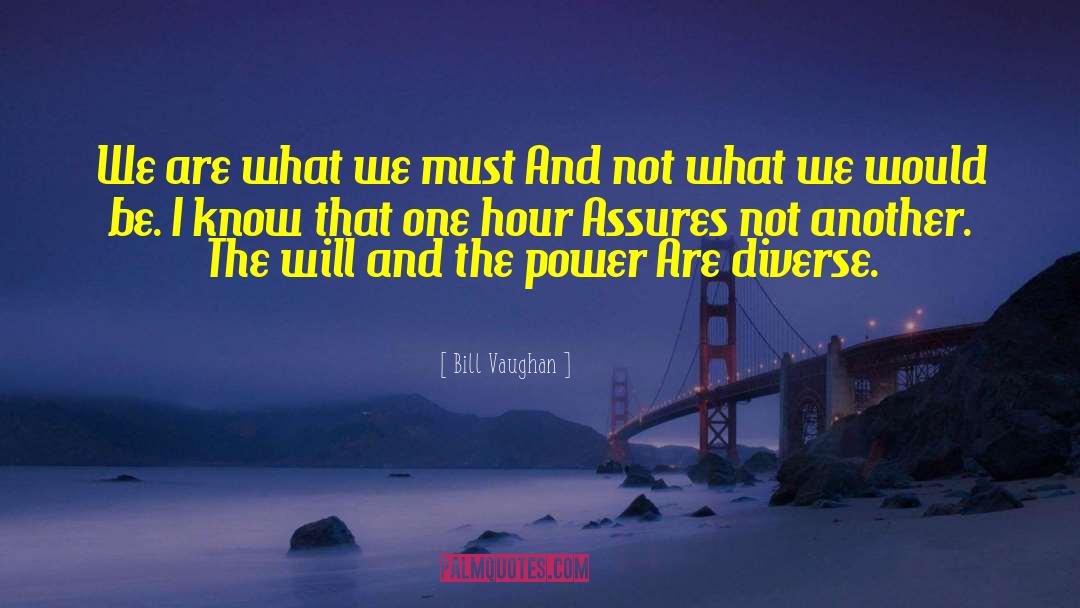 Bill Vaughan Quotes: We are what we must