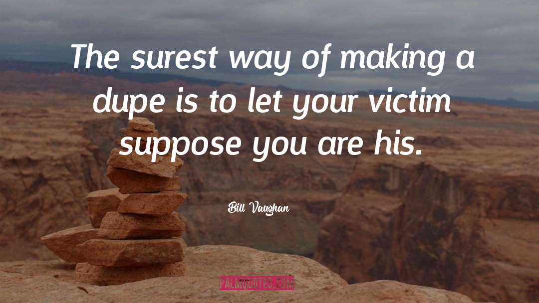 Bill Vaughan Quotes: The surest way of making