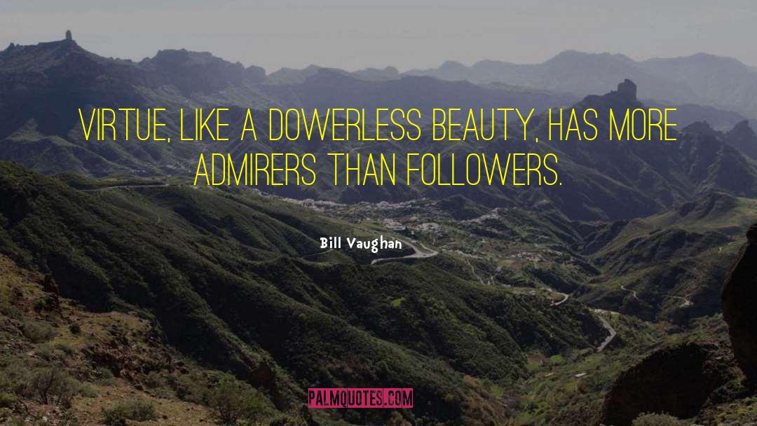 Bill Vaughan Quotes: Virtue, like a dowerless beauty,