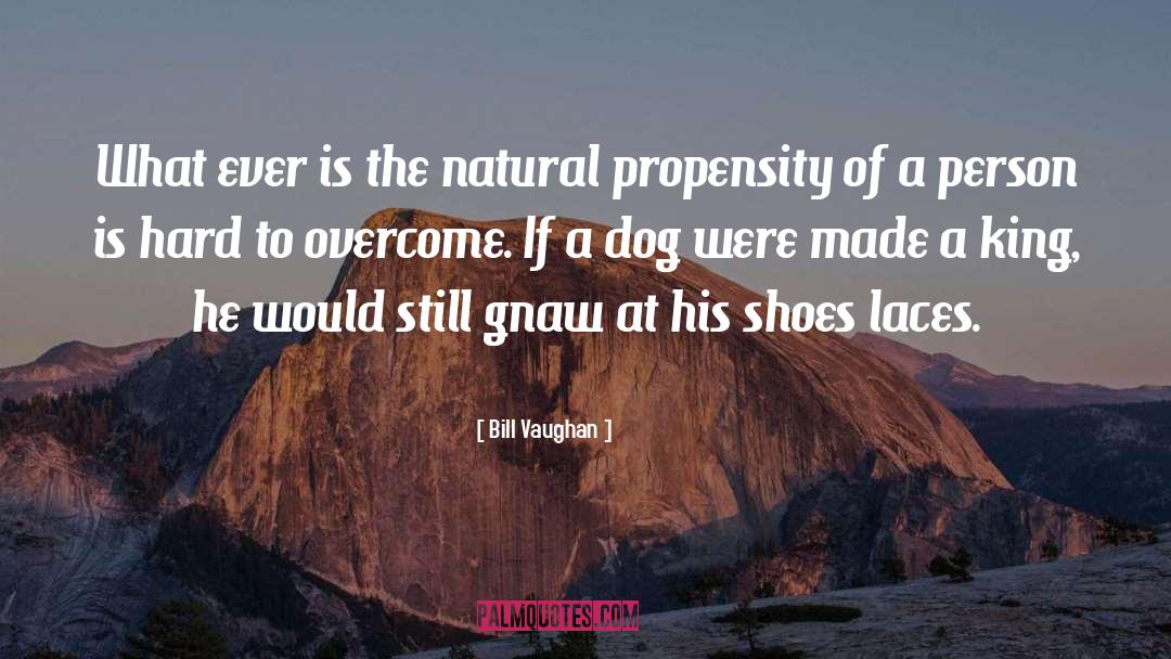 Bill Vaughan Quotes: What ever is the natural