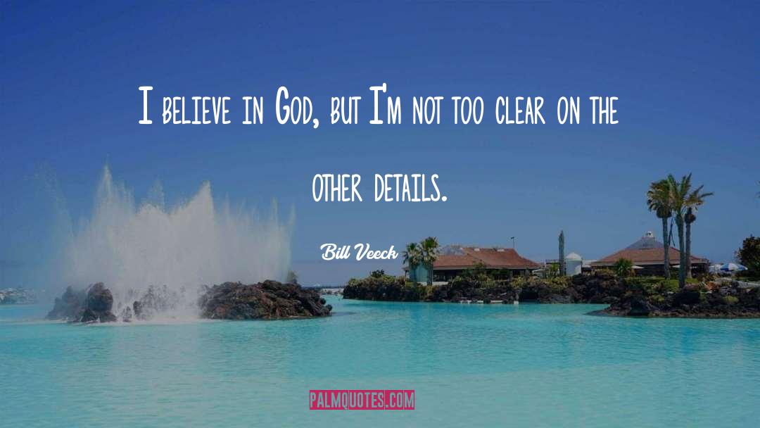 Bill Veeck Quotes: I believe in God, but