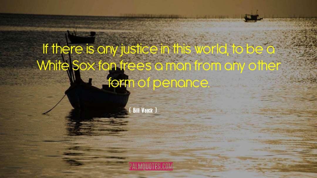 Bill Veeck Quotes: If there is any justice