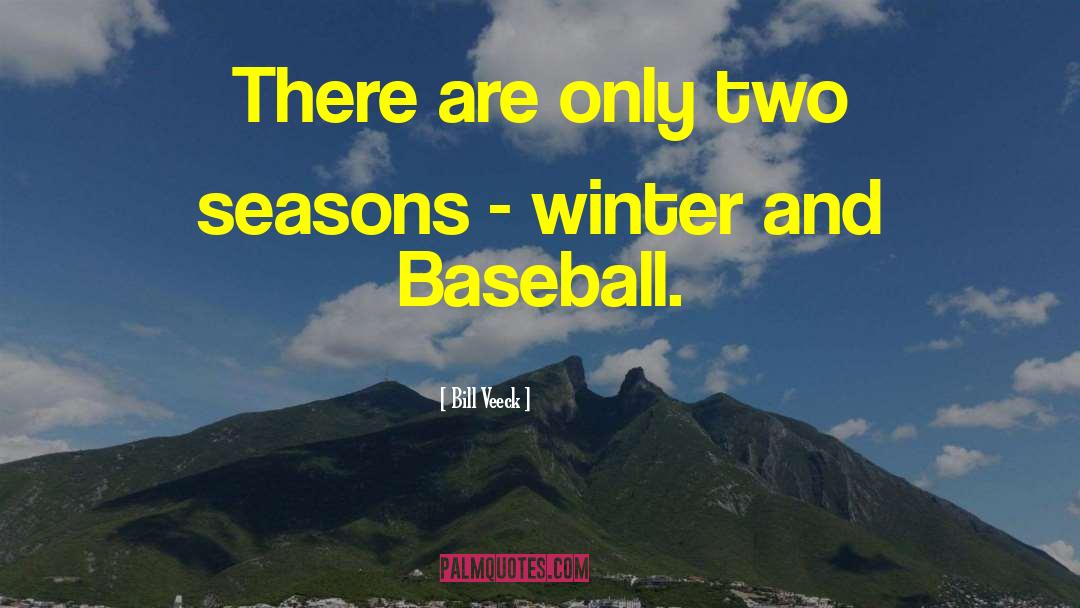 Bill Veeck Quotes: There are only two seasons