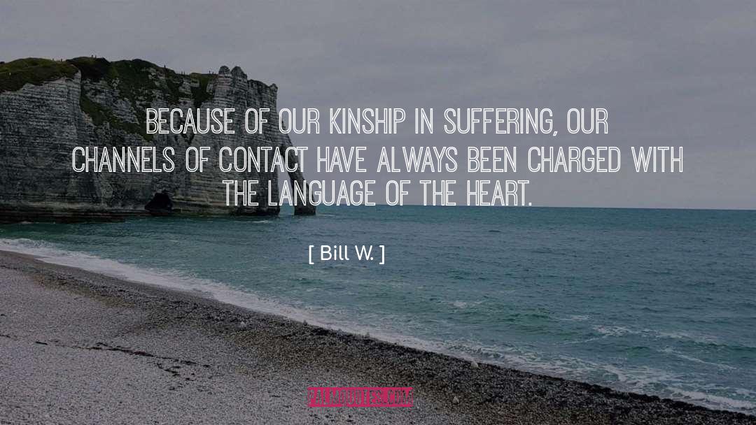 Bill W. Quotes: Because of our kinship in