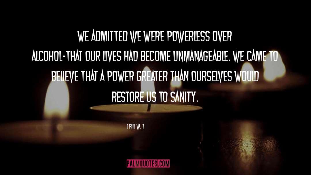 Bill W. Quotes: We admitted we were powerless