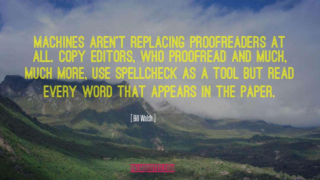 Bill Walsh Quotes: Machines aren't replacing proofreaders at