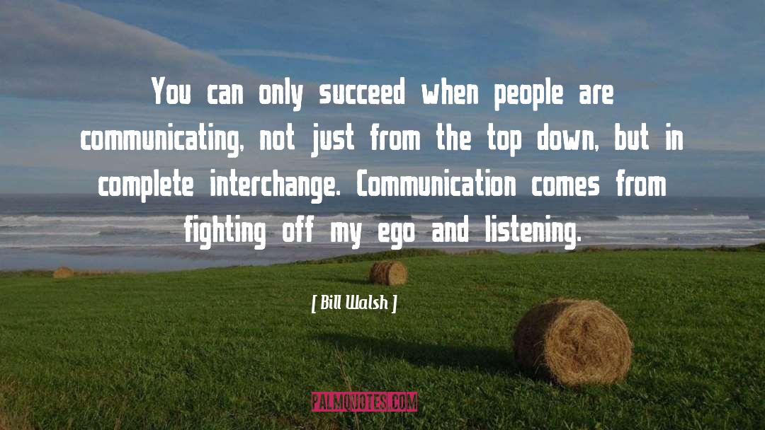 Bill Walsh Quotes: You can only succeed when