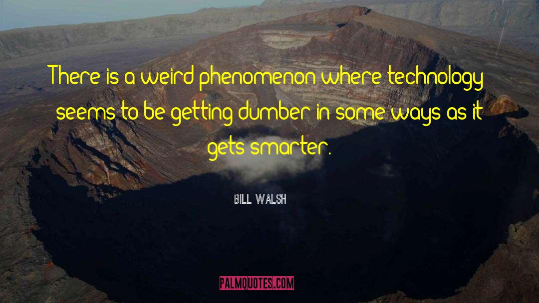 Bill Walsh Quotes: There is a weird phenomenon