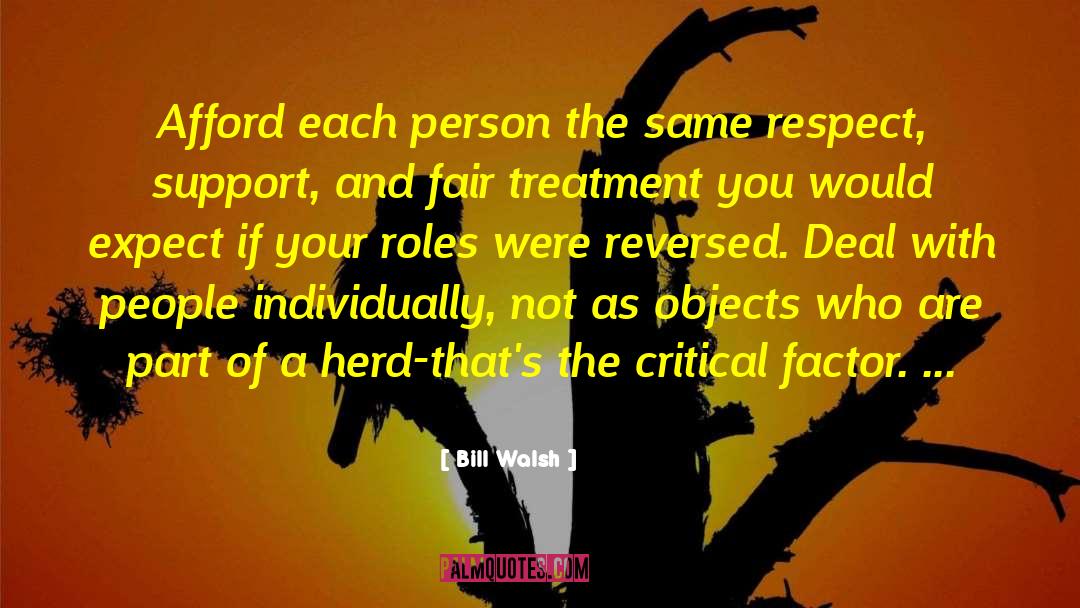 Bill Walsh Quotes: Afford each person the same