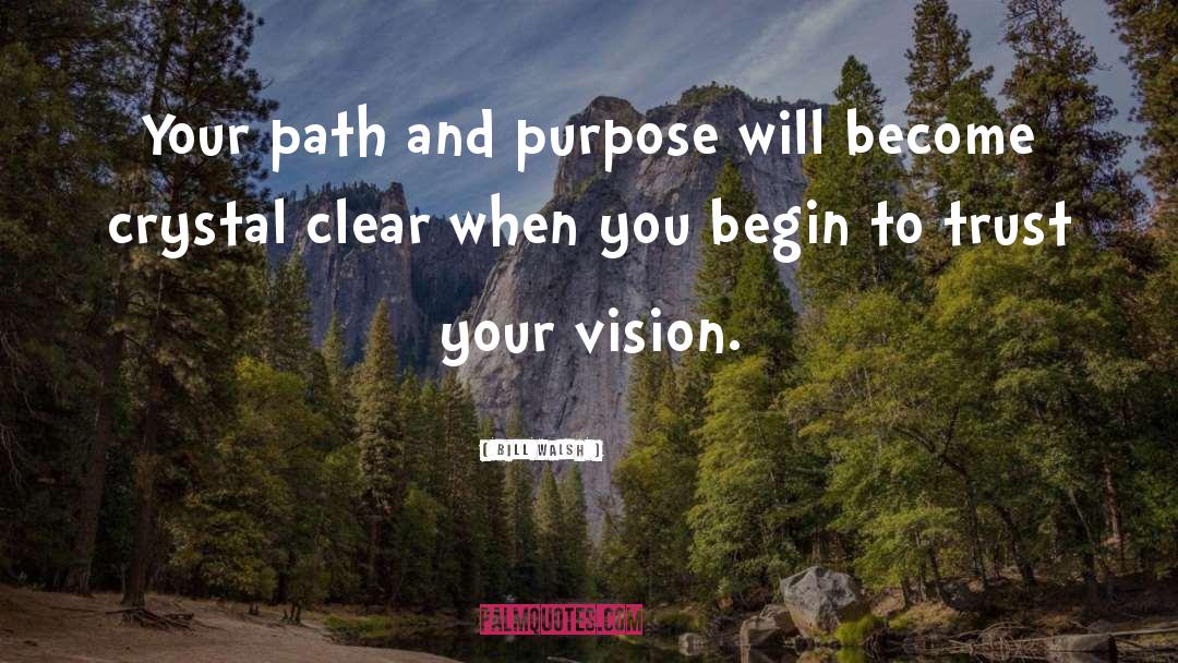 Bill Walsh Quotes: Your path and purpose will