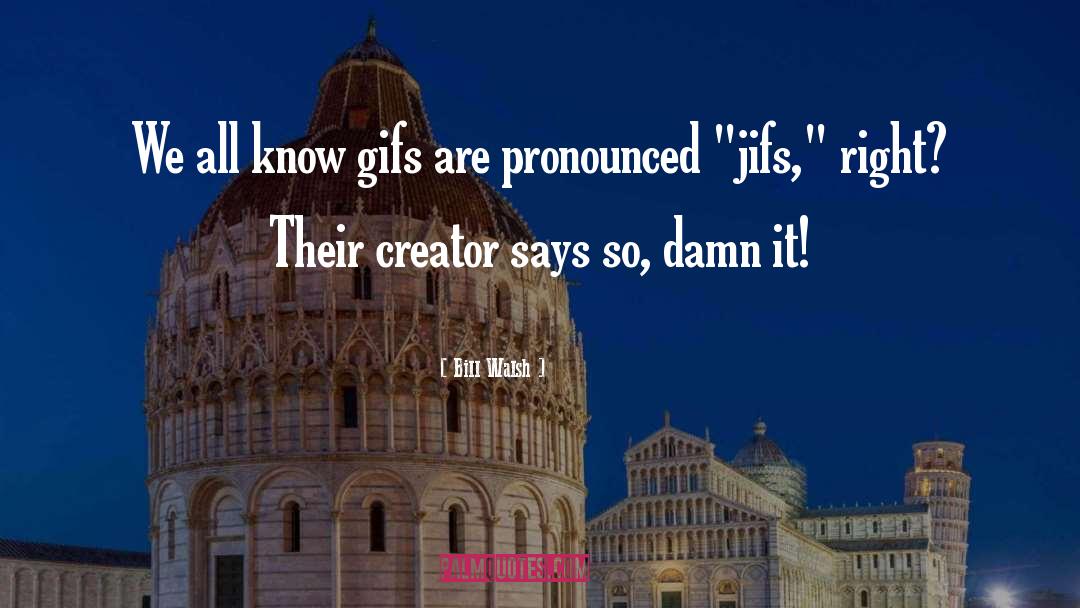 Bill Walsh Quotes: We all know gifs are
