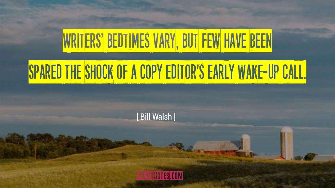Bill Walsh Quotes: Writers' bedtimes vary, but few
