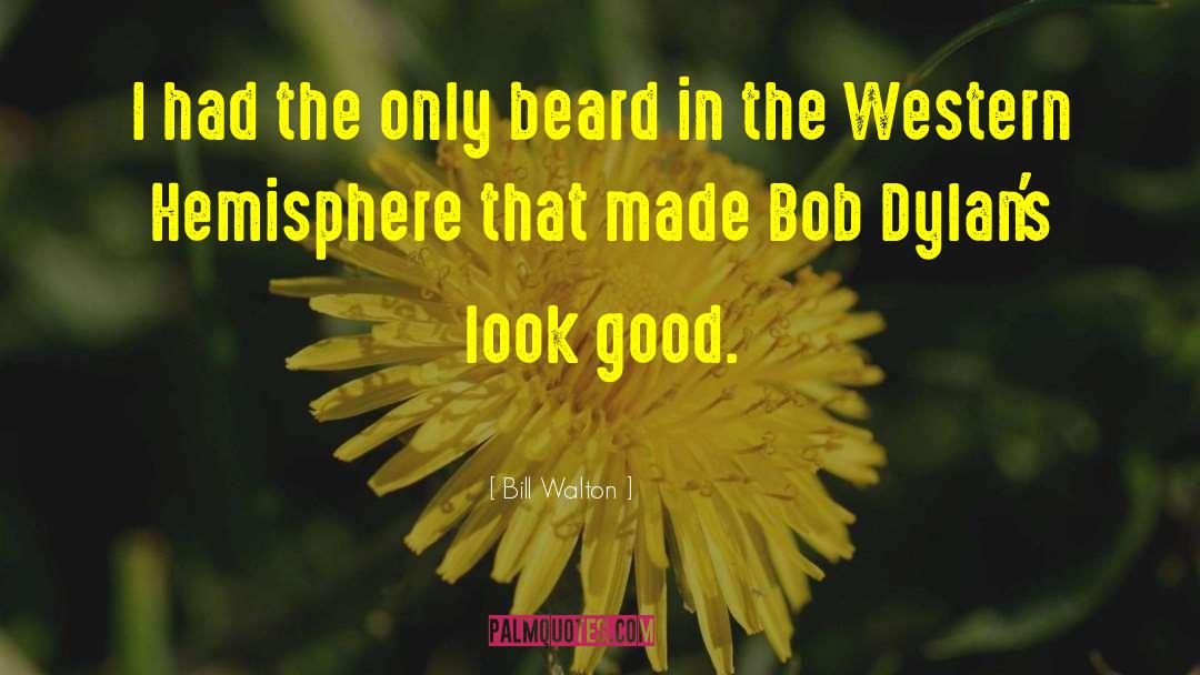 Bill Walton Quotes: I had the only beard