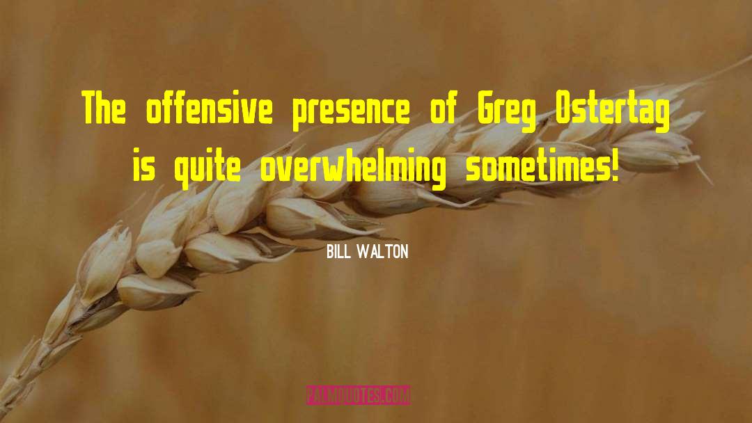 Bill Walton Quotes: The offensive presence of Greg