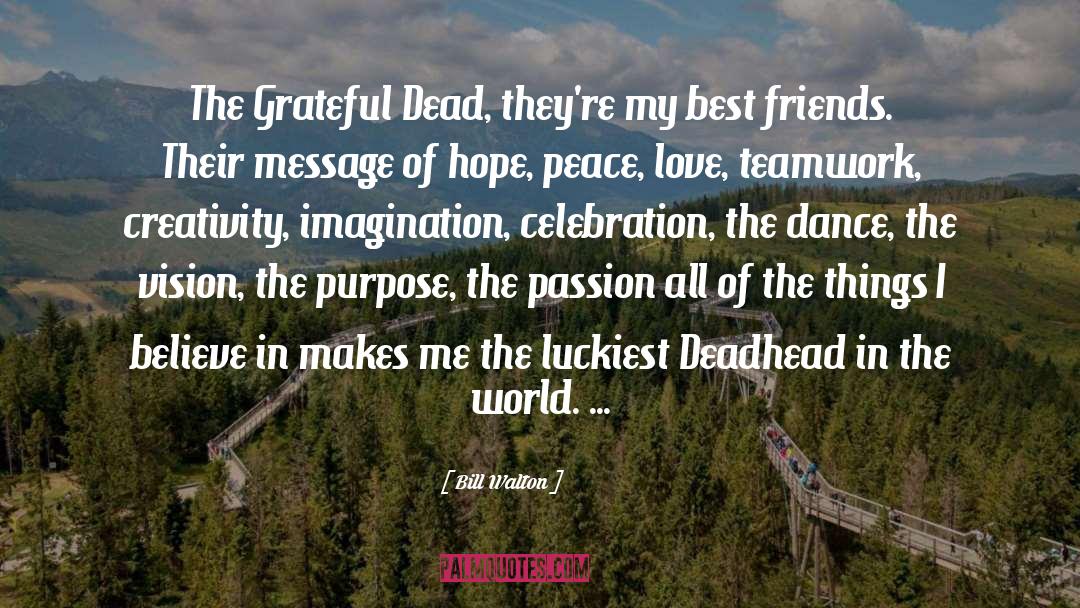 Bill Walton Quotes: The Grateful Dead, they're my