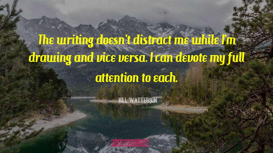 Bill Watterson Quotes: The writing doesn't distract me