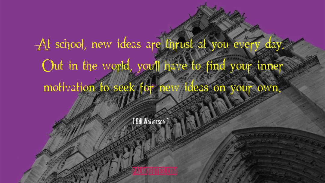 Bill Watterson Quotes: At school, new ideas are