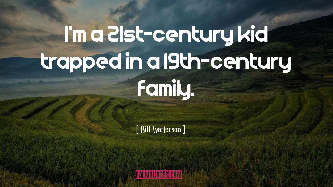 Bill Watterson Quotes: I'm a 21st-century kid trapped