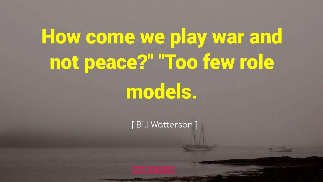 Bill Watterson Quotes: How come we play war