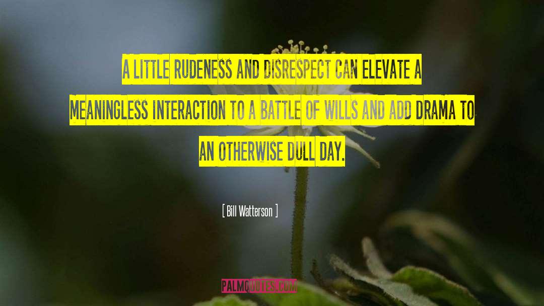 Bill Watterson Quotes: A little rudeness and disrespect