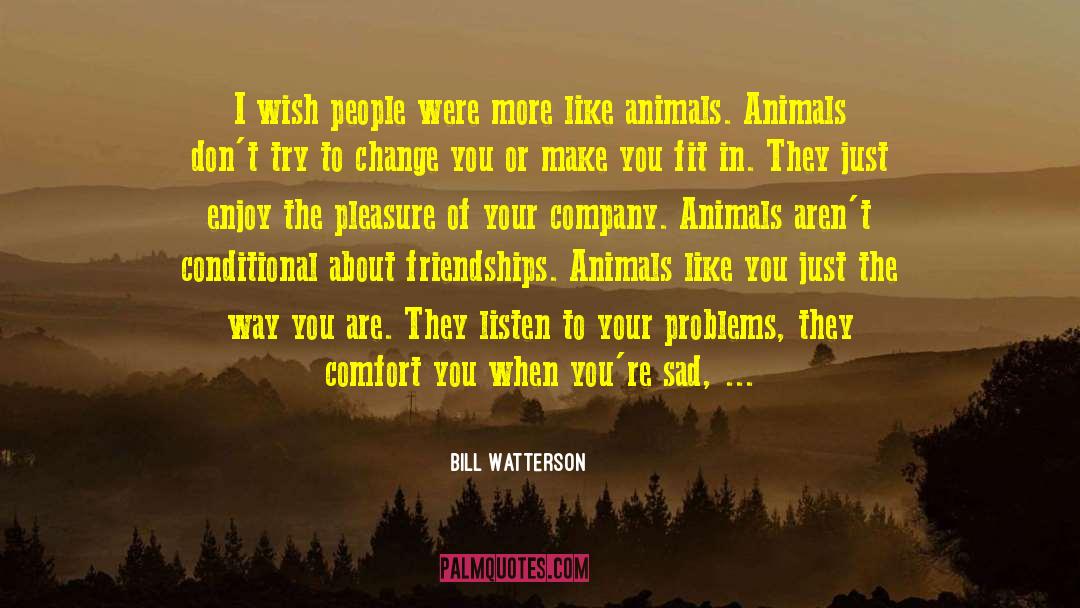 Bill Watterson Quotes: I wish people were more