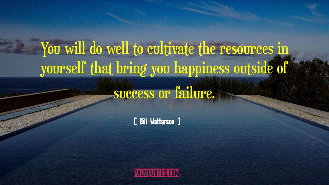 Bill Watterson Quotes: You will do well to