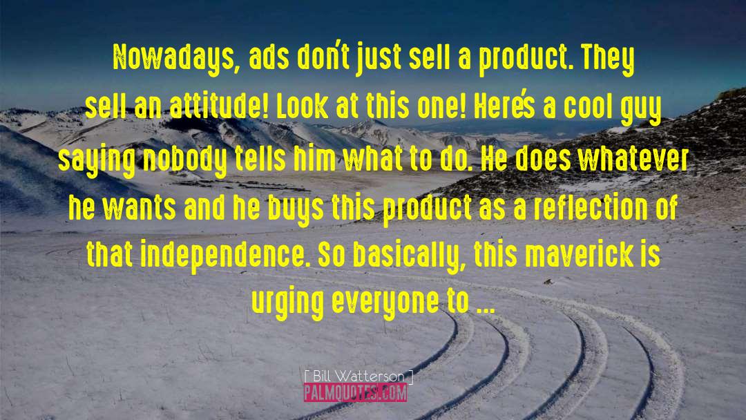 Bill Watterson Quotes: Nowadays, ads don't just sell