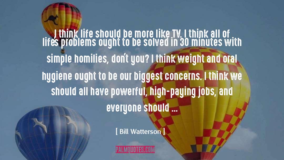 Bill Watterson Quotes: I think life should be
