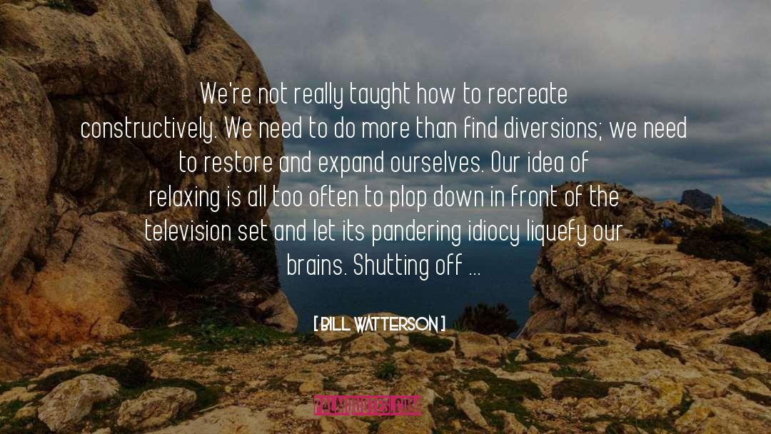 Bill Watterson Quotes: We're not really taught how