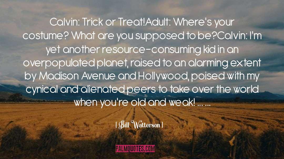 Bill Watterson Quotes: Calvin: Trick or Treat!<br>Adult: Where's