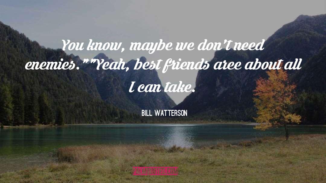 Bill Watterson Quotes: You know, maybe we don't