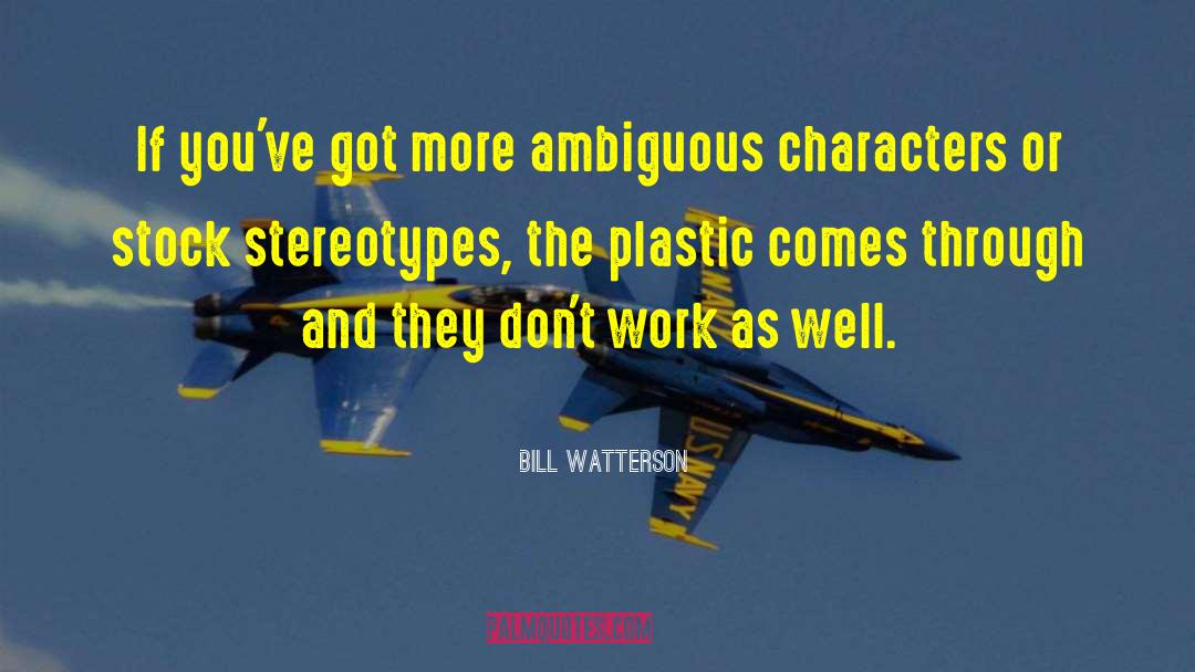 Bill Watterson Quotes: If you've got more ambiguous