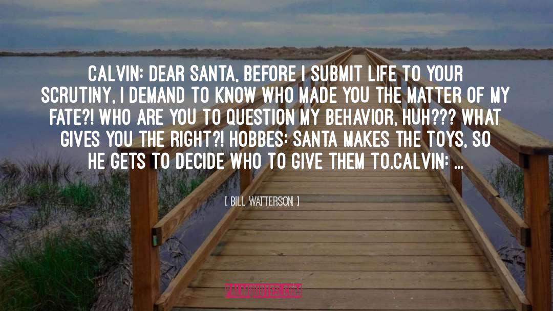 Bill Watterson Quotes: Calvin: Dear Santa, before I