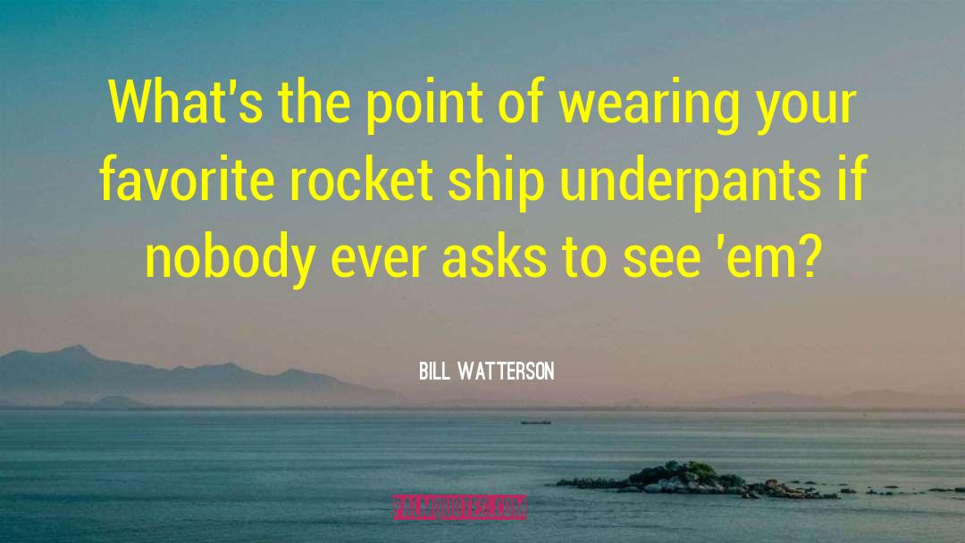Bill Watterson Quotes: What's the point of wearing