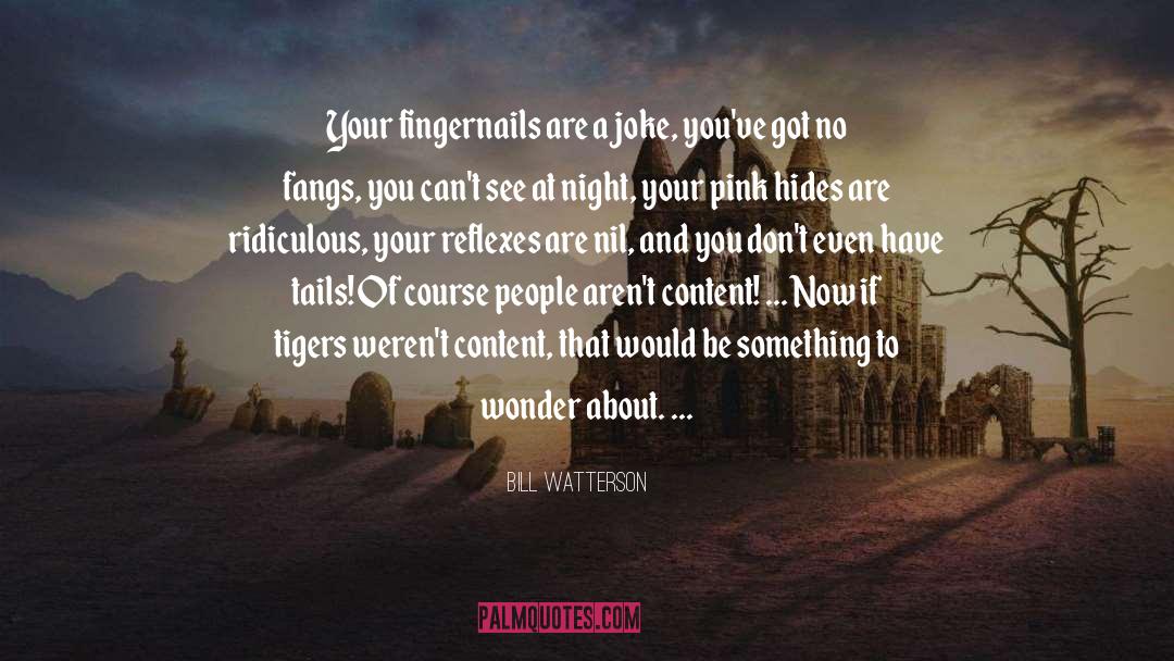 Bill Watterson Quotes: Your fingernails are a joke,