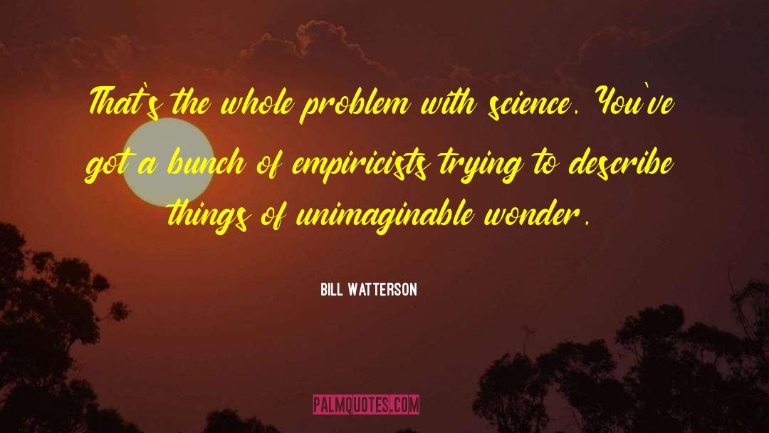 Bill Watterson Quotes: That's the whole problem with