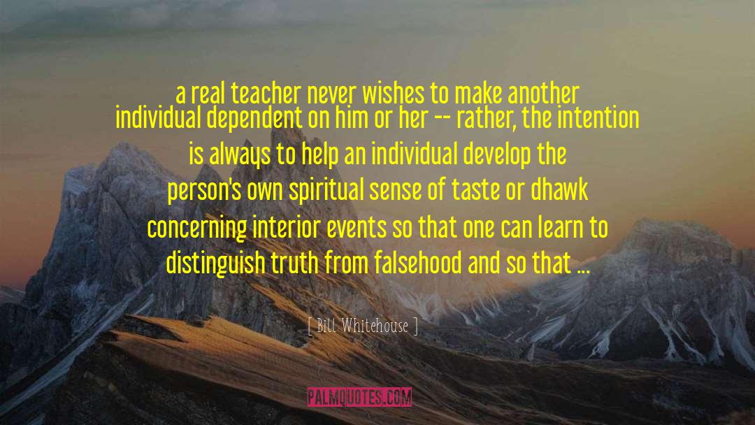 Bill Whitehouse Quotes: a real teacher never wishes