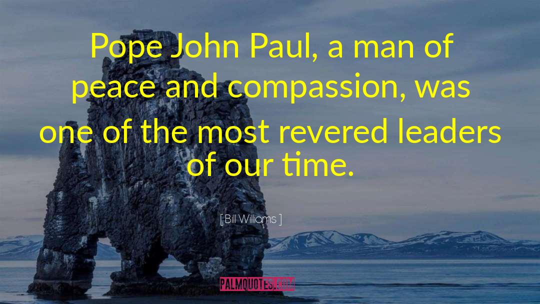 Bill Williams Quotes: Pope John Paul, a man