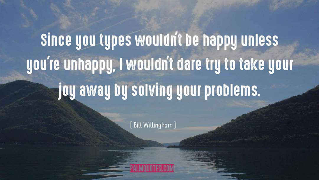 Bill Willingham Quotes: Since you types wouldn't be