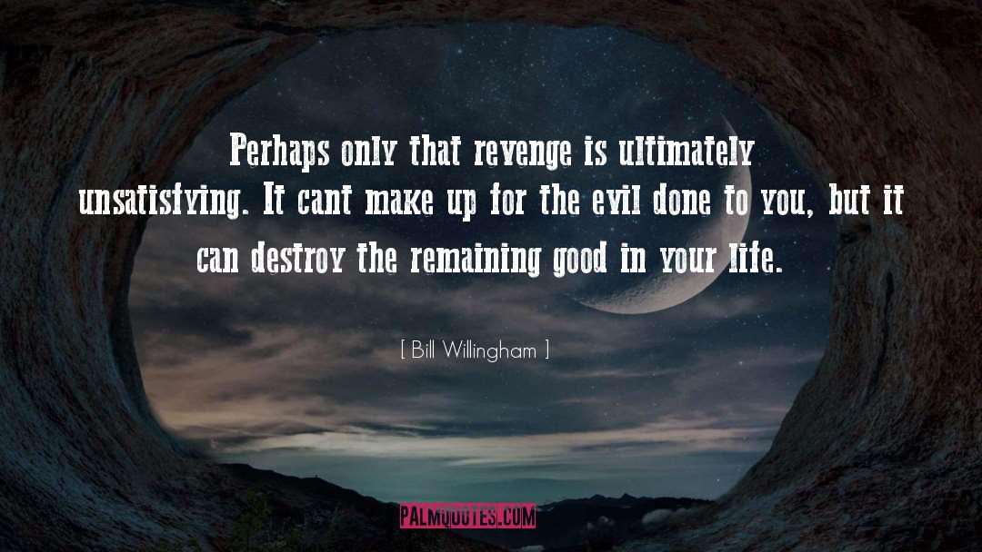 Bill Willingham Quotes: Perhaps only that revenge is